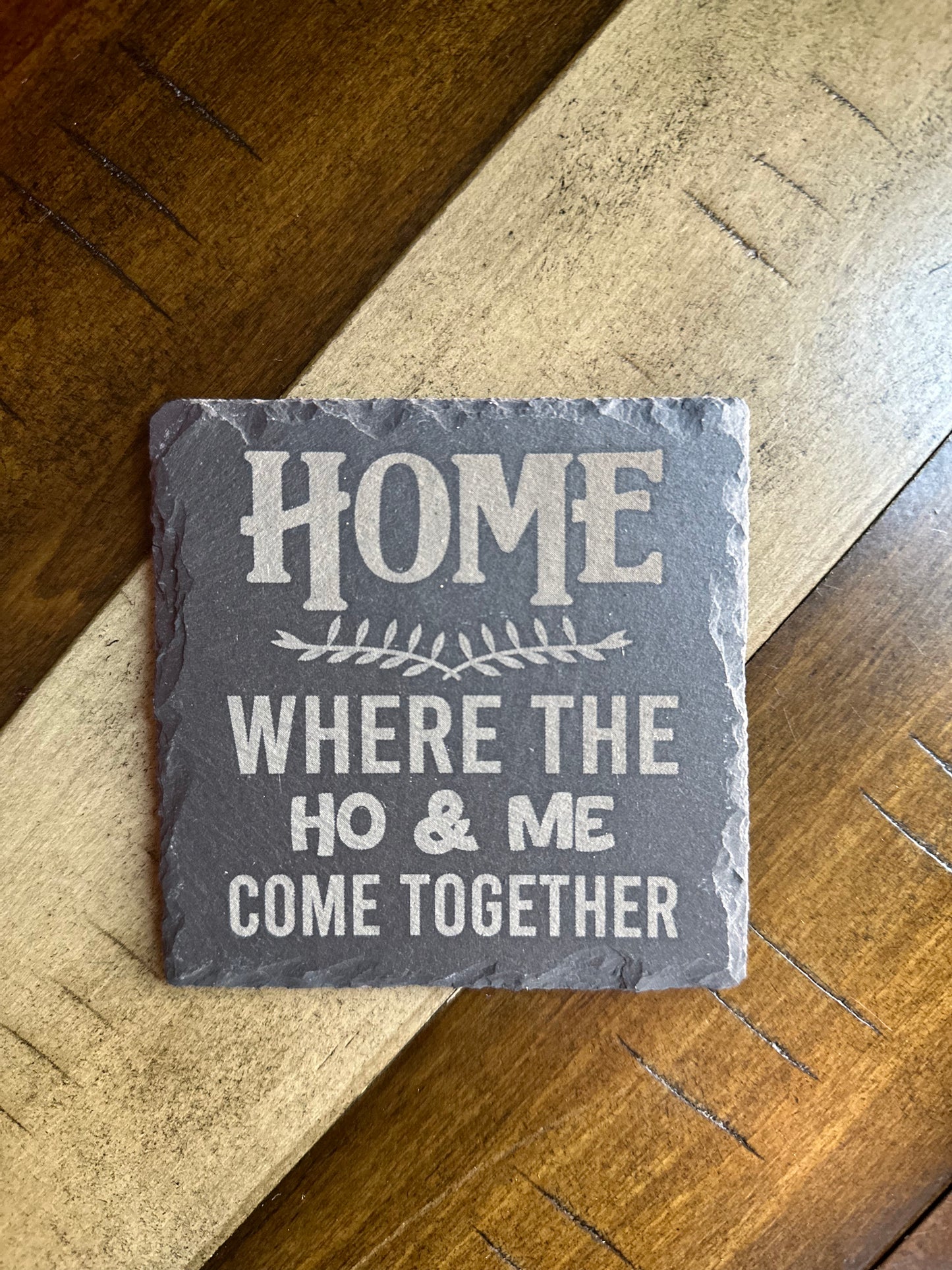 HOME - Where the HO and ME Come Together - Slate Coaster - Individual
